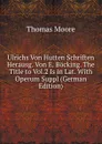 Ulrichs Von Hutten Schriften Herausg. Von E. Bocking. The Title to Vol.2 Is in Lat. With Operum Suppl (German Edition) - Thomas Moore