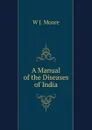 A Manual of the Diseases of India - W J. Moore