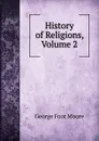 History of Religions, Volume 2 - George Foot Moore