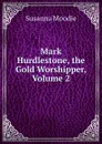 Mark Hurdlestone, the Gold Worshipper, Volume 2 - Susanna Moodie