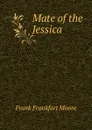 Mate of the Jessica - Moore Frank Frankfort