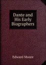 Dante and His Early Biographers - Edward Moore