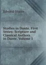 Studies in Dante. First Series: Scripture and Classical Authors in Dante, Volume 1 - Edward Moore