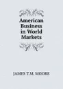 American Business in World Markets - JAMES T.M. MOORE