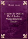 Studies in Dante: Third Series: Miscellaneous Essays - Edward Moore