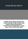 Annals of the Town of Concord, in the County of Merrimack, and State of New-Hampshire: From Its First Settlement, in the Year 1726, to the Year 1823 - Jacob Bailey Moore