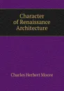 Character of Renaissance Architecture - Charles Herbert Moore