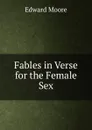 Fables in Verse for the Female Sex - Edward Moore