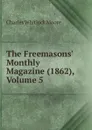 The Freemasons. Monthly Magazine (1862), Volume 5 - Charles Whitlock Moore