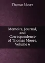 Memoirs, Journal, and Correspondence of Thomas Moore, Volume 6 - Thomas Moore