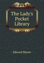 The Lady.s Pocket Library - Edward Moore