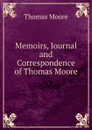 Memoirs, Journal and Correspondence of Thomas Moore - Thomas Moore