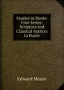 Studies in Dante. First Series: Scripture and Classical Authors in Dante - Edward Moore