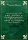 The Works of Thomas Moore: Comprending All His Melodies, Ballads, Etc., Never Before Published Without the Accompanying Music, Volume 5 - Thomas Moore