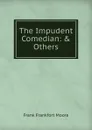 The Impudent Comedian: . Others - Moore Frank Frankfort