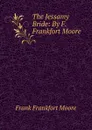 The Jessamy Bride: By F. Frankfort Moore - Moore Frank Frankfort