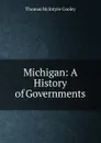 Michigan: A History of Governments - Cooley Thomas McIntyre