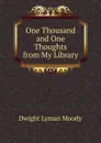 One Thousand and One Thoughts from My Library - Dwight Lyman Moody