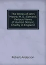 The Works of John Moore, M. D.: Edward; Various Views of Human Nature, Chiefly in England - Robert Anderson