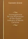 Investigations for the Promotion of the Oyster Industry of North Carolina - Caswell Grave