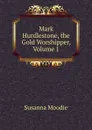 Mark Hurdlestone, the Gold Worshipper, Volume 1 - Susanna Moodie