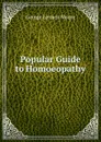 Popular Guide to Homoeopathy - George Lennox Moore