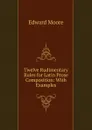 Twelve Rudimentary Rules for Latin Prose Composition: With Examples - Edward Moore