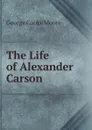 The Life of Alexander Carson - George Cooke Moore