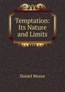 Temptation: Its Nature and Limits - Daniel Moore
