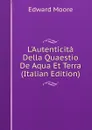 L.Autenticita Della Quaestio De Aqua Et Terra (Italian Edition) - Edward Moore