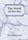 The World of the Sea - Henry Martyn Hart