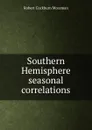 Southern Hemisphere seasonal correlations - Robert Cockburn Mossman