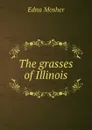 The grasses of Illinois - Edna Mosher