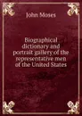 Biographical dictionary and portrait gallery of the representative men of the United States - John Moses