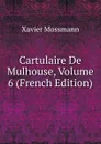 Cartulaire De Mulhouse, Volume 6 (French Edition) - Xavier Mossmann