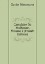 Cartulaire De Mulhouse, Volume 2 (French Edition) - Xavier Mossmann