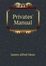 Privates. Manual - James Alfred Moss