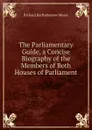 The Parliamentary Guide, a Concise Biography of the Members of Both Houses of Parliament - Richard Bartholomew Mosse