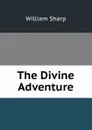 The Divine Adventure - William Sharp