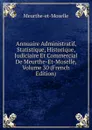 Annuaire Administratif, Statistique, Historique, Judiciaire Et Commercial De Meurthe-Et-Moselle, Volume 30 (French Edition) - Meurthe-et-Moselle