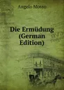 Die Ermudung (German Edition) - Angelo Mosso