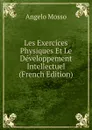 Les Exercices Physiques Et Le Developpement Intellectuel (French Edition) - Angelo Mosso