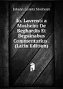 Io. Lavrenti a Mosheim De Beghardis Et Beguinabus Commentarius . (Latin Edition) - Johann Lorenz Mosheim