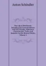 The Life of Beethoven: Including His Correspondence with His Friends, Numerous Characteristic Traits, and Remarks On His Musical Works, Volume 2 - Anton Schindler