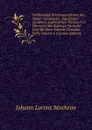 Vollstandige Kirchengeschichte Des Neuen Testaments, Aus Dessen Gesamten Lateinischen Werken Frei Ubersetzt Mit Zufassen Vermehrt Und Mit Einer Vorrede Christian Wilh, Volume 4 (German Edition) - Johann Lorenz Mosheim