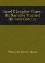 Israel.S Lawgiver Moses: His Narrative True and His Laws Genuine - Alexander Moody Stuart