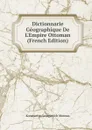 Dictionnarie Geographique De L.Empire Ottoman (French Edition) - Konstantin Georgievich Mostras