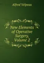 New Elements of Operative Surgery, Volume 2 - Alfred Velpeau
