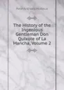 The History of the Ingenious Gentleman Don Quixote of La Mancha, Volume 2 - Peter Anthony Motteux
