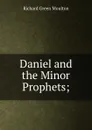 Daniel and the Minor Prophets; - Moulton Richard Green